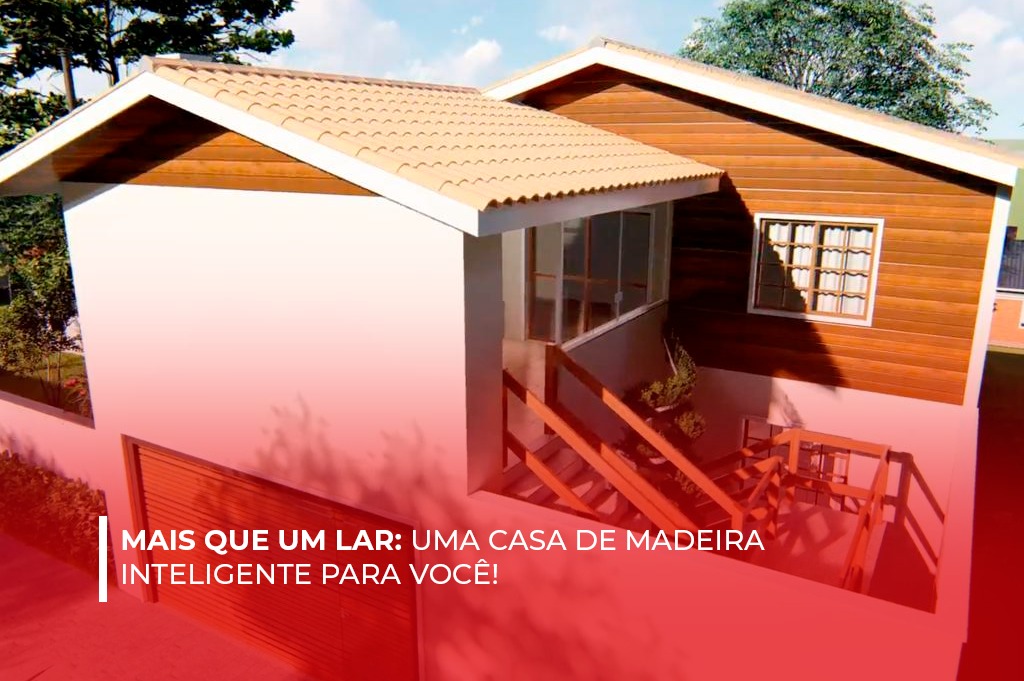 Casa de Madeira Inteligente: É Mais que um Lar para Você!