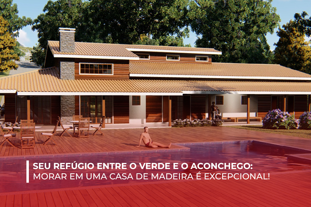 Morar em uma Casa de Madeira é Excepcional